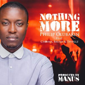 A Nigerian gospel music. NOTHING MORE by PHILIP OLUBAKIN