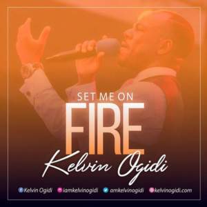 Booking Gospel Music Artist | Kelvin Ogidi | Set Me on Fire