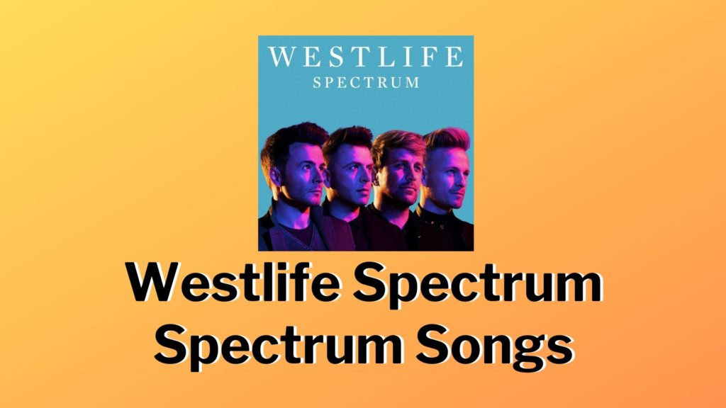 Westlife Spectrum. SELECT THIS for Spectrum Songs