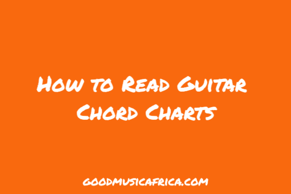 How to Read Guitar Chord Charts _ good music Africa