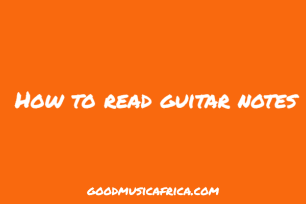 How to read guitar notes _ good music Africa