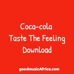 Coca-cola Taste The Feeling Download _ goodmusicAfrica.com