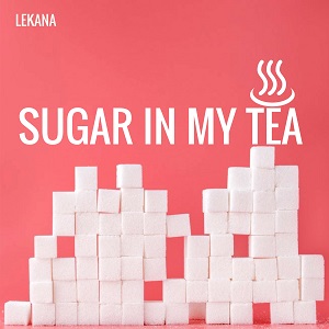 SUGAR IN MY TEA by Lekana - The I Love you song