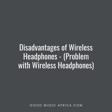 Disadvantages of Wireless Headphones - (Problem with Wireless Headphones)