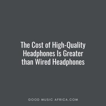 The Cost of High-Quality Headphones Is Greater than Wired Headphones