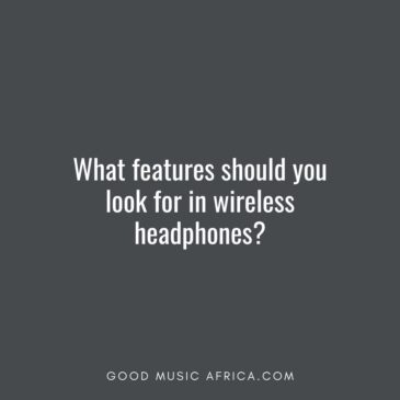 What features should I look for in wireless headphones