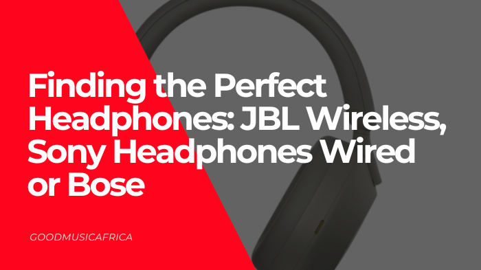 Finding the Perfect Headphones: JBL Wireless, Sony Headphones Wired or Bose