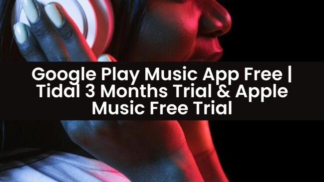 Google Play Music App Free Tidal 3 Months Trial & Apple Music Free Trial