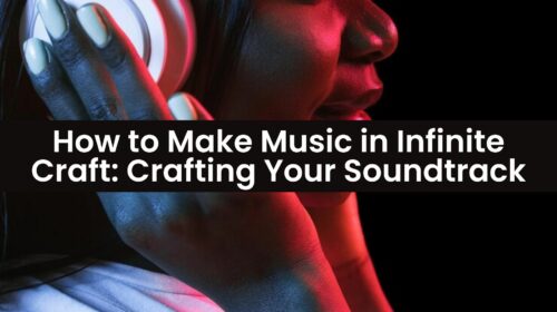 Make Music in Infinite Craft, Understanding Infinite Craft, Crafting Your First Tune, Building Your Infinite Craft Playlist